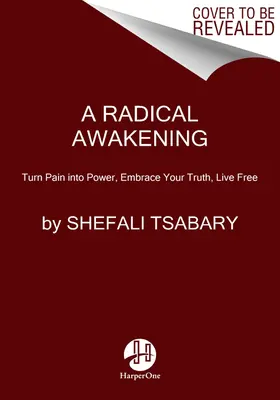 Radikální probuzení: Přeměňte bolest v sílu, přijměte svou pravdu a žijte svobodně. - A Radical Awakening: Turn Pain Into Power, Embrace Your Truth, Live Free