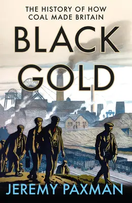 Černé zlato: Černé zlato: Historie uhlí v Británii - Black Gold: The History of How Coal Made Britain