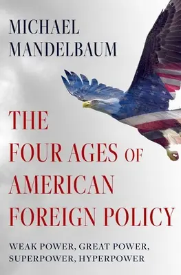 Čtyři věky americké zahraniční politiky: Slabá mocnost, velmoc, supervelmoc, hypervelmoc - The Four Ages of American Foreign Policy: Weak Power, Great Power, Superpower, Hyperpower