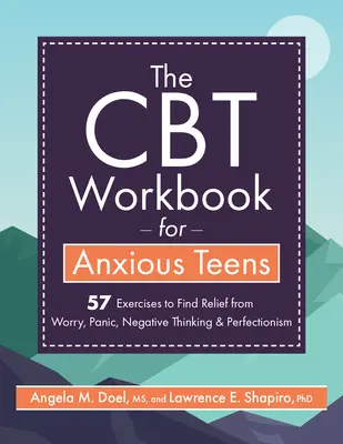 Pracovní sešit CBT pro úzkostné dospívající: Knížka: 57 cvičení k úlevě od obav, paniky, negativního myšlení a perfekcionismu. - The CBT Workbook for Anxious Teens: 57 Exercises to Find Relief from Worry, Panic, Negative Thinking & Perfectionism