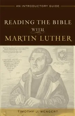 Čtení Bible s Martinem Lutherem: Úvodní příručka - Reading the Bible with Martin Luther: An Introductory Guide