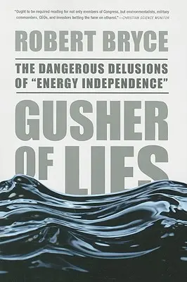 Gusher of Lies: Nebezpečné bludy o energetické nezávislosti - Gusher of Lies: The Dangerous Delusions of Energy Independence