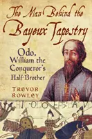 Muž za tapiserií z Bayeux: Odo, nevlastní bratr Viléma Dobyvatele. - The Man Behind the Bayeux Tapestry: Odo, William the Conqueror's Half-Brother