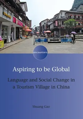 Aspiring to Be Global: Jazyk a sociální změny v turistické vesnici v Číně - Aspiring to Be Global: Language and Social Change in a Tourism Village in China