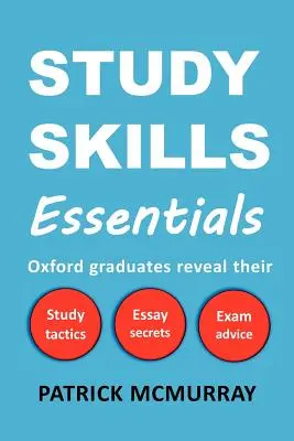 Základy studijních dovedností: Vědecké znalosti: Absolventi Oxfordu odhalují své studijní taktiky, tajemství esejů a rady ke zkouškám - Study Skills Essentials: Oxford Graduates Reveal Their Study Tactics, Essay Secrets and Exam Advice