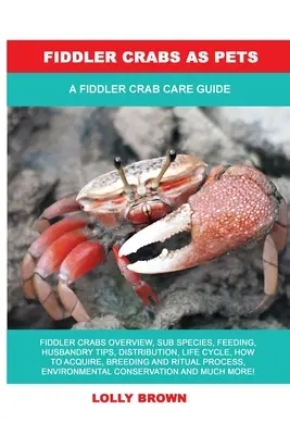 Fiddler Crabs as Pets: Skřivánci jako domácí mazlíčci: Příručka péče o kraby skřivany - Fiddler Crabs as Pets: A Fiddler Crab Care Guide