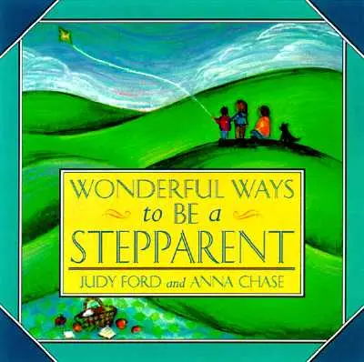 Báječné způsoby, jak být nevlastním rodičem - Wonderful Ways to Be a Stepparent