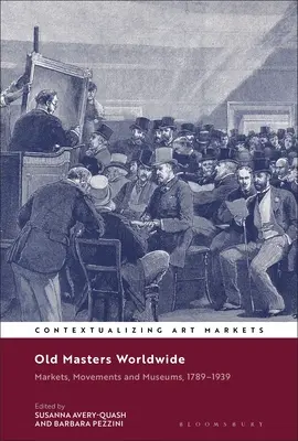 Staří mistři po celém světě: Trh, hnutí a muzea, 1789-1939 - Old Masters Worldwide: Markets, Movements and Museums, 1789-1939