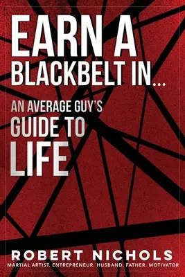 Získejte černý pás v... Průvodce průměrného člověka životem - Earn a Black Belt In...An Average Guy's Guide to Life