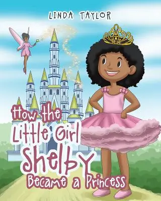 Jak se holčička Shelby stala princeznou - How the Little Girl Shelby Became a Princess