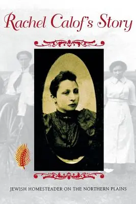 Příběh Rachel Calofové: Židovský usedlík na severních pláních - Rachel Calof's Story: Jewish Homesteader on the Northern Plains