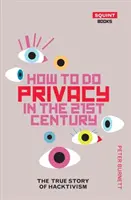 Jak na soukromí v 21. století: Pravdivý příběh hacktivismu - How to Do Privacy in the 21st Century: The True Story of Hacktivism