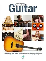 Kompletní průvodce kytarou pro začátečníky: Všechno, co potřebujete vědět, abyste mohli začít hrát na kytaru. - The Complete Beginners Guide to Guitar: Everything You Need to Know to Start Playing the Guitar