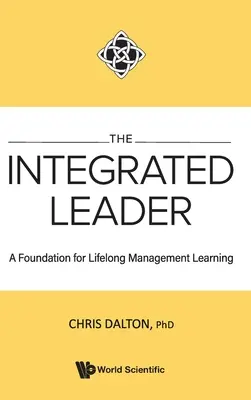 Integrovaný vůdce, The: A Foundation for Lifelong Management Learning (Základ celoživotního manažerského vzdělávání) - Integrated Leader, The: A Foundation for Lifelong Management Learning