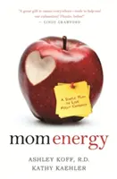 Maminka energie: Jednoduchý plán, jak žít plně nabitý energií - Mom Energy: A Simple Plan to Live Fully Charged