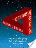 13 věcí, které nedávají smysl - Nejzajímavější vědecké záhady naší doby - 13 Things That Don't Make Sense - The Most Intriguing Scientific Mysteries of Our Time