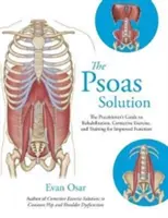 Psoas Solution - Průvodce praktického lékaře rehabilitací, nápravným cvičením a tréninkem pro zlepšení funkce - Psoas Solution - The Practitioner's Guide to Rehabilitation, Corrective Exercise, and Training for Improved Function