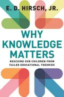 Proč na znalostech záleží: Záchrana našich dětí před neúspěšnými vzdělávacími teoriemi - Why Knowledge Matters: Rescuing Our Children from Failed Educational Theories