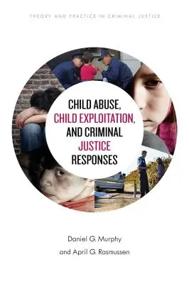 Zneužívání a vykořisťování dětí a reakce trestní justice - Child Abuse, Child Exploitation, and Criminal Justice Responses