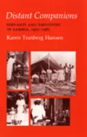 Vzdálení společníci: Služebnictvo a zaměstnavatelé v Zambii v letech 1900-1985. - Distant Companions: Servants and Employers in Zambia, 1900-1985