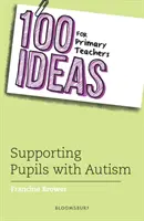 100 nápadů pro učitele základních škol: Podpora žáků s autismem (Brower Francine (Education Consultant UK)) - 100 Ideas for Primary Teachers: Supporting Pupils with Autism (Brower Francine (Education Consultant UK))