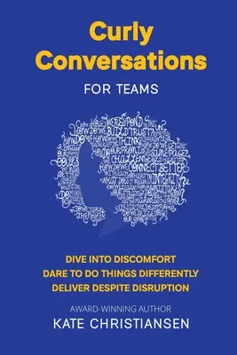 Kudrnaté rozhovory pro týmy: Ponořte se do nepohodlí. Odvažte se dělat věci jinak. Dosahujte výsledků navzdory narušení. - Curly Conversations for Teams: Dive into discomfort. Dare to do things differently. Deliver despite disruption.