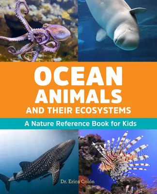 Živočichové oceánů a jejich ekosystémy: Přírodovědná příručka pro děti - Ocean Animals and Their Ecosystems: A Nature Reference Book for Kids