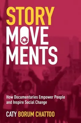 Příběhová hnutí: Jak dokumentární filmy posilují lidi a inspirují k sociálním změnám - Story Movements: How Documentaries Empower People and Inspire Social Change