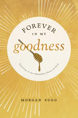 Navždy v mé dobrotě: Důvěra v hojnou Boží přízeň - Forever in My Goodness: Trusting in the Abundant Favor of God