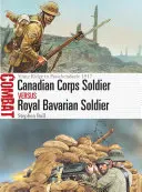 Voják kanadského sboru versus voják bavorského královského sboru: Vimy Ridge až Passchendaele 1917 - Canadian Corps Soldier Vs Royal Bavarian Soldier: Vimy Ridge to Passchendaele 1917