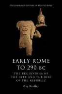 Raný Řím do roku 290 př. n. l.: Počátky města a vzestup republiky - Early Rome to 290 BC: The Beginnings of the City and the Rise of the Republic