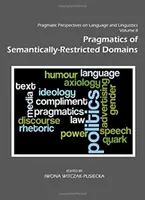 Pragmatické perspektivy jazyka a lingvistiky II. díl: Pragmatika sémanticky omezených oblastí - Pragmatic Perspectives on Language and Linguistics Volume II: Pragmatics of Semantically-Restricted Domains