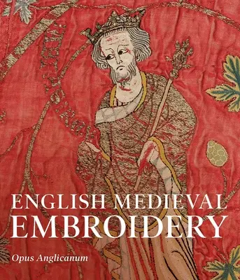 Anglická středověká výšivka: Opus Anglicanum - English Medieval Embroidery: Opus Anglicanum