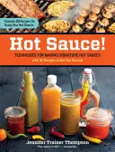 Horká omáčka! Vychytávky pro přípravu horkých omáček, které se vyznačují vysokou kvalitou. - Hot Sauce!: Techniques for Making Signature Hot Sauces