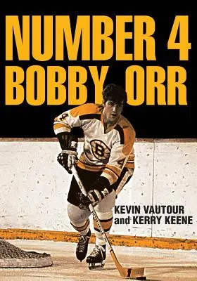 Číslo 4: Bobby Orr: Kronika nejslavnějšího desetiletí Boston Bruins 1966-1976 v čele s legendární superhvězdou Orbrem. - Number 4 Bobby Orr: A Chronicle of the Boston Bruins' Greatest Decade 1966-1976 Led by Their Legendary Superstar