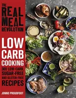 Skutečná revoluce ve stravování: Nízkosacharidové vaření - 300 receptů s nízkým obsahem sacharidů, bez cukru a bez lepku - Real Meal Revolution: Low Carb Cooking - 300 Low-Carb, Sugar-Free and Gluten-Free Recipes