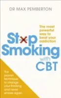 Přestat kouřit pomocí CBT - nejúčinnější způsob, jak porazit svou závislost - Stop Smoking with CBT - The most powerful way to beat your addiction