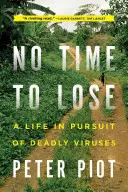 Není čas ztrácet čas: Život v honbě za smrtícími viry - No Time to Lose: A Life in Pursuit of Deadly Viruses