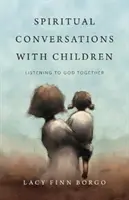 Duchovní rozhovory s dětmi: Společné naslouchání Bohu - Spiritual Conversations with Children: Listening to God Together