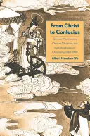 Od Krista ke Konfuciovi: Německý misionář, čínští křesťané a globalizace křesťanství v letech 1860-1950. - From Christ to Confucius: German Missionaries, Chinese Christians, and the Globalization of Christianity, 1860-1950