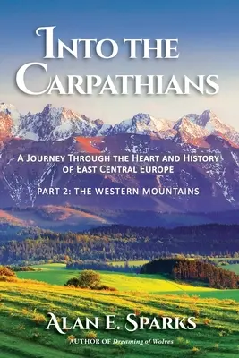 Do Karpat: (2. díl: Západní pohoří) [černobílé vydání - Into the Carpathians: A Journey Through the Heart and History of East Central Europe (Part 2: The Western Mountains) [Black and White Editio