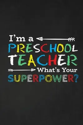 Jsem učitelka v mateřské škole Jaká je vaše superschopnost?: Dárek pro učitele Skvělý dárek pro učitele. - I'm A Preschool Teacher What's Your Superpower?: Thank you gift for teacher Great for Teacher Appreciation