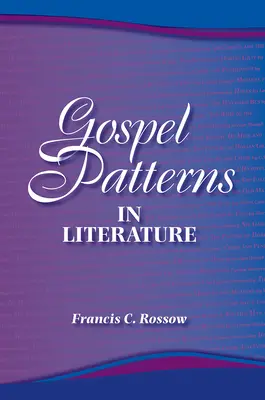 Vzory evangelia v literatuře: Známé pravdy na nečekaných místech - Gospel Patterns in Literature: Familiar Truths in Unexpected Places