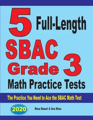 5 cvičných testů SBAC pro 3. třídu z matematiky v plné délce: Cvičení, která potřebujete k úspěšnému zvládnutí testu SBAC z matematiky. - 5 Full-Length SBAC Grade 3 Math Practice Tests: The Practice You Need to Ace the SBAC Math Test