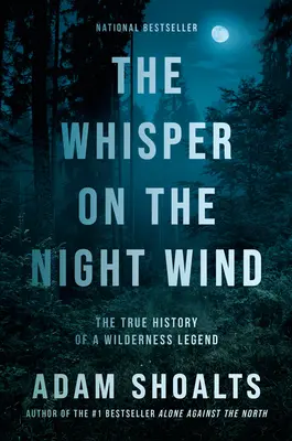 Šepot nočního větru: Pravdivá historie legendy divočiny - The Whisper on the Night Wind: The True History of a Wilderness Legend