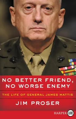 Není lepšího přítele, není horšího nepřítele: Život generála Jamese Mattise - No Better Friend, No Worse Enemy: The Life of General James Mattis