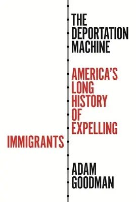Deportační mašinérie: Deportační stroj: Dlouhá historie amerického vyhošťování přistěhovalců - The Deportation Machine: America's Long History of Expelling Immigrants