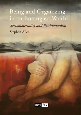 Bytí a organizace v propleteném světě: Sociomaterialita a posthumanismus - Being and Organizing in an Entangled World: Sociomateriality and Posthumanism