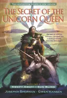 Tajemství královny jednorožců, svazek 1: Odvátá a sluncem oslepená - The Secret of the Unicorn Queen, Vol. 1: Swept Away and Sun Blind