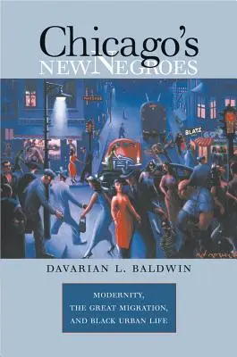 Noví černoši z Chicaga: Činoherní novodobí černoši: moderní doba, velká migrace a život černochů ve městech - Chicago's New Negroes: Modernity, the Great Migration, and Black Urban Life